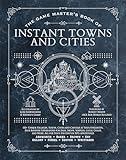 The Game Master's Book of Instant Towns and Cities: 160+ unique villages, towns, settlements and cities, ready-on-demand, plus random generators for ... RPG adventures (The Game Master Series)