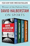 David Halberstam on Sports: Summer of '49, October 1964, The Amateurs, Playing for Keeps