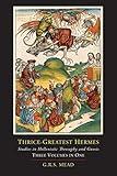 Thrice-Greatest Hermes; Studies in Hellenistic Theosophy and Gnosis [Three Volumes in One]