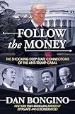 Follow the Money: The Shocking Deep State Connections of the Anti-Trump Cabal