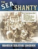 The Sea Shanty Mandolin Songbook: 52 Traditional Sea Songs & Shanties Arranged for Mandolin-Family Instruments