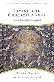 Living the Christian Year: Time to Inhabit the Story of God