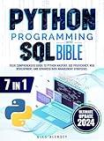 Python Programming and SQL Bible: 7 Books in 1: Your Comprehensive Guide to Python Mastery, SQL Proficiency, Web Development, and Advanced Data Management Strategies