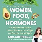 Women, Food, and Hormones: A 4-Week Plan to Achieve Hormonal Balance, Lose Weight, and Feel Like Yourself Again