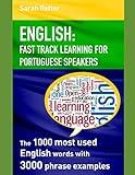 ENGLISH: FAST TRACK LEARNING FOR PORTUGUESE SPEAKERS: The 1000 most English words with 3.000 phrase examples. (ENGLISH FOR PORTUGUESE SPEAKERS)