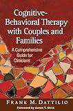 Cognitive-Behavioral Therapy with Couples and Families: A Comprehensive Guide for Clinicians
