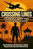 Crossing Lines: The Edward E. Zobrist Story — A Vietnam War Veteran’s Military Journey of Leadership and Sacrifice