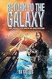 Return to the Galaxy: A Space Opera of Alien Invasion and Human Resistance