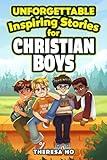 Unforgettable Inspiring Stories for Christian Boys: Faith-Filled Adventures to Build Character, Confidence & Problem Solving Skills, Including Reflection Questions, Fun Facts & More, for Ages 8-12