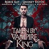 Taken by the Vampire King: A Paranormal Vampire Romance (Baton Rouge Vampire, Book 1)