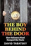 The Boy Behind the Door: How Salomon Kool Escaped the Nazis (Holocaust Books for Young Adults)