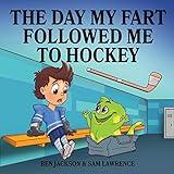 The Day My Fart Followed Me To Hockey (My Little Fart)