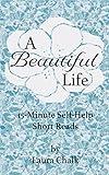 A Beautiful Life: 15-Minute Self-Help Short Reads