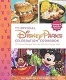 The Official Disney Parks Celebration Cookbook: 101 Festival Recipes from the Delicious Disney Vault