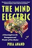 The Mind Electric: A Neurologist on the Strangeness and Wonder of Our Brains