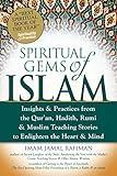 Spiritual Gems of Islam: Insights & Practices from the Qur'an, Hadith, Rumi & Muslim Teaching Stories to Enlighten the Heart & Mind