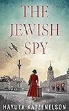 The Jewish Spy: A WW2 Historical Novel, Based on a True Story of a Jewish Holocaust Survivor (World War II Brave Women Fiction Book 13)