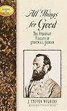 All Things for Good: The Steadfast Fidelity of Stonewall Jackson (Leaders in Action)