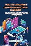 Mobile App Development: A Beginner's Guide to Building Your First Mobile Application