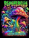 Psychedelic Coloring Book: Psychedelic Coloring Book for Grown Ups, Hippy, Mushroom and Relaxing Desing and Patterns