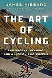 The Art of Cycling: Philosophy, Meaning, and a Life on Two Wheels