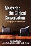 Mastering the Clinical Conversation: Language as Intervention