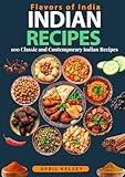 Flavors of India: 100 Classic and Contemporary Indian Recipes (World cuisines Book 1)