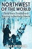 Northwest of the World: Forty Years Trading and Hunting in Northern Siberia