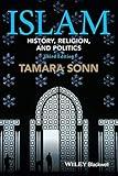 Islam: History, Religion, and Politics (Wiley Blackwell Brief Histories of Religion)