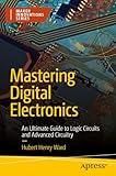 Mastering Digital Electronics: An Ultimate Guide to Logic Circuits and Advanced Circuitry (Maker Innovations Series)