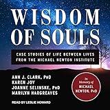 Wisdom of Souls: Case Studies of Life Between Lives from the Michael Newton Institute