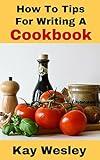 How To Tips For Writing A Cookbook