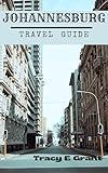 JOHANNESBURG TRAVEL GUIDE : Unveiling the Heartbeat of South Africa - A Complete Travel Guide to the City's Rich History, Vibrant Culture, and Modern Marvels"