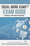 SOCIAL WORK ASWB® EXAM GUIDE : ESSENTIAL STUDY GUIDE FOR SUCESS