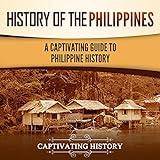 History of the Philippines: A Captivating Guide to Philippine History