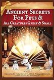 Ancient Secrets for Pets: and All Creatures Great & Small