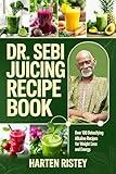 Dr. Sebi Juicing Recipe Book: Over 100 Detoxifying Alkaline Juice Recipes for Weight Loss and Energy