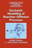 Stochastic Modelling of Reaction–Diffusion Processes (Cambridge Texts in Applied Mathematics, Series Number 60)