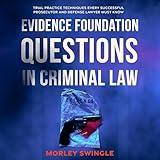 Evidence Foundation Questions in Criminal Law: Trial Practice Techniques Every Successful Prosecutor and Defense Lawyer Must Know (Law Guru)