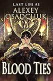 Blood Ties (Last Life Book #3): A Progression Fantasy Series