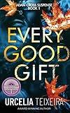 EVERY GOOD GIFT: A Contemporary Christian Mystery and Suspense Novel (Adam Cross Suspense)