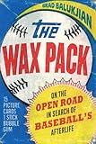 The Wax Pack: On the Open Road in Search of Baseball's Afterlife