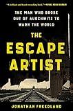 The Escape Artist: The Man Who Broke Out of Auschwitz to Warn the World