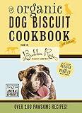 The Organic Dog Biscuit Cookbook (The Revised and Expanded Third Edition): Featuring Over 100 Pawsome Recipes! (The Ultimate Dog Treat Cookbook for Pet Lovers and Owners) (3)