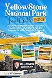Yellowstone National Park Travel Guide 2025: Discover the Best Hikes, Wildlife Encounters, Must-See Geysers, Camping Tips, and Itineraries for an Unforgettable ... (2025 Updated Travel Handbook Book 1)