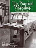 The Practical Workshop: A Woodworker's Guide to Workbenches, Layout & Tools