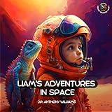 Liam's Adventures in Space: An Educational Adventure for Children Aged 5 - 8 years old (Reach for the Stars: Kids Bedtime Story Books ages 2-8)