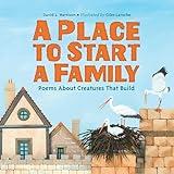 A Place to Start a Family: Poems About Creatures That Build