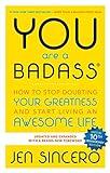 You Are a Badass: How to Stop Doubting Your Greatness and Start Living an Awesome Life