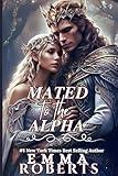 Mated To The Alpha: A Paranormal Werewolf Romance Novel (Werewolf Shifter Romance)